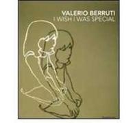 Valerio Berruti. I wish I was special. Ediz. italiana e inglese