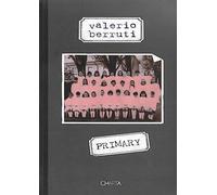 Valerio Berruti. Primary. Catalogo della mostra (Torini, 27 ottobre 2005-20 gennaio 2006). Ediz. italiana e inglese