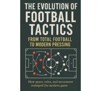 Valerio Di Rosa The Evolution of Football Tactics (Tascabile)