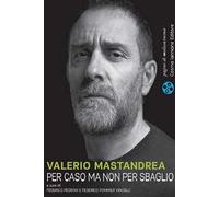 Valerio Mastandrea. Per caso ma non per sbaglio