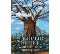 Valerio Savino. Ad occhi aperti. Prospettiva Mente