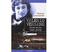 Valerio Verbano. Ucciso da chi, come, perché
