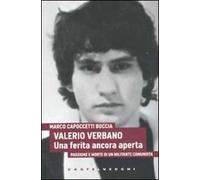 Valerio Verbano. Una ferita ancora aperta. Passione e morte di un militante comunista