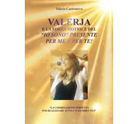 Valerja e la forza motrice del “io sono” presente per me e per te di Valeria C