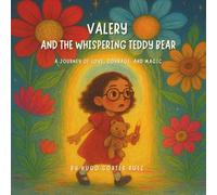 Valery and the Whispering Teddy Bear: A Journey of Love, Courage, and Magic