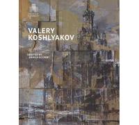 Valery Koshlyakov. Catalogo della mostra (Mosca, settembre-novembre 2016). Ediz. illustrata