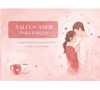 Vales De Amor Para Parejas. Cupones Romanticos para Fortalezer el Amor y la Conexión: Libro de Actividades de Amor para Parejas. Regalo Romántico para Matrimonios, Recién Casados y Aniversarios.
