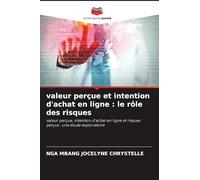valeur perçue et intention d'achat en ligne : le rôle des risques: valeur perçue, intention d'achat en ligne et risques perçus : une étude exploratoire