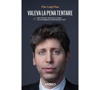 Valeva la pena tentare. Sam Altman, OpenAI e il sogno di un'intelligenza a...