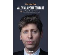Valeva la pena tentare. Sam Altman, OpenAI e il sogno di un'intelligenza artificiale per tutti
