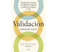 Validación: Descubre la herramienta psicológica que mejorará tus relaciones, aumentará tu influencia y cambiará tu vida