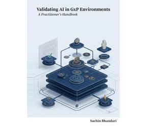 Validating Artificial Intelligence Frameworks in GxP Environments: A Practitioner's Handbook