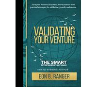 Validating Your Venture: The Smart Entrepreneur’s Approach