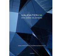 Validation IA des idees business: Validez, testez et lancez vos idées business avec l' IA