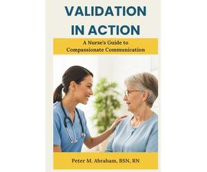Validation in Action: A Nurse's Guide to Compassionate Communication