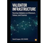 Validator Infrastructure: Running Validators on Ethereum, Solana, and Cosmos: A Technical Guide to Multi-Chain Staking Operations, Infrastructure as Code, and Production-Ready Deployment