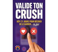 Valide ton crush: Challenge - 21 jours pour le valider ou le larguer. Compatibilité - Love Bombing - Ghosting - Staching. On en parle ? Un livre LGBTQIA+ Friendly. Love is Love