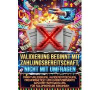 Validierung beginnt mit Zahlungsbereitschaft, nicht mit Umfragen: Marktvalidierung, Kundenentdeckung, Nachfragetest und evidenzbasierte Geschäftsentwicklung für Solopreneure erkunden