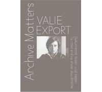Valie Export: Archive Matters. To read and to show documents