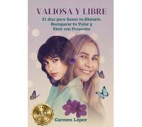 VALIOSA Y LIBRE: 21 días para Sanar tu Historia, Recuperar tu Valor y Vivir con Propósito