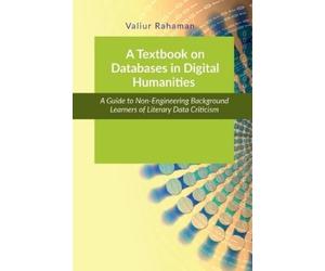 Valiur Rahaman A Textbook on Databases in Digital Humanities (Tascabile)