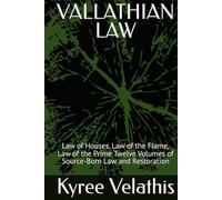 VALLATHIAN LAW: Law of Houses, Law of the Flame, Law of the Prime Twelve Volumes of Source-Born Law and Restoration