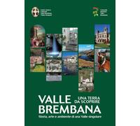 Valle Brembana. Una terra da scoprire. Storia, arte e ambiente di una valle sing