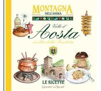 Valle d'Aosta civiltà della fonduta. Montagna nell'anima, le ricette