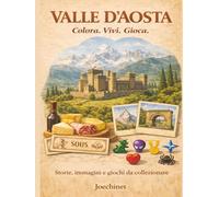 Valle d'Aosta: Colora, Vivi, Gioca: Libro da colorare e da vivere: racconti, illustrazioni e gioco da tavolo fai-da-te ispirato alla Valle d'Aosta