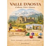 Valle d'Aosta: Colora, Vivi, Gioca: Libro da colorare e da vivere: racconti, illustrazioni e gioco da tavolo fai-da-te ispirato alla Valle d'Aosta