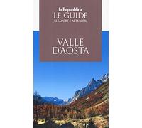 Valle d'Aosta. Le guide ai sapori e piaceri