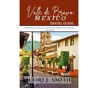 VALLE DE BRAVO MEXICO TRAVEL GUIDE: Unlock Must-See Attractions, Insider Tips, Hidden Gems, Adventure and Culture