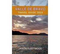 Valle de Bravo Travel Guide 2025