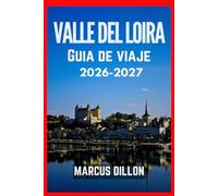 VALLE DEL LOIRA GUÍA DE VIAJE 2026-2027