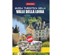 VALLE DELLA LOIRA GUIDA DI VIAGGIO 2026: Castelli romantici, villaggi fluviali, rotte vinico, giri panoramici, gastronomia locale e itinerari esperti