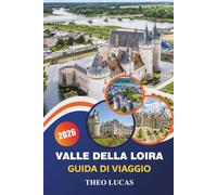 Valle Della Loira Guida Di Viaggio 2026: Esplora castelli maestosi, vigneti, i migliori ristoranti e consigli pratici per una fuga francese indimenticabile
