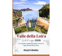 Valle della Loira Guida di viaggio 2026: La tua guida completa per addetti ai lavori al regno fluviale della Francia