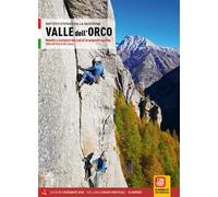 Valle dell'Orco. Monotiri e multipitch dal Trad all'arrampicata sportiva. Valle dell'Orco & Val Soana
