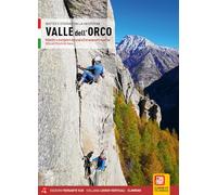 Valle dell'Orco. Monotiri e multipitch dal Trad all'arrampicata sportiva. Valle dell'Orco & Val Soana