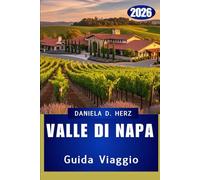 VALLE DI NAPA GUIDA DI VIAGGIO 2026: Dove lusso, avventura e sapore convergono