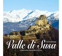 Libri Simone Siviero - Valle Di Susa. Camminando Tra Storia E Natura. Ediz. Illu