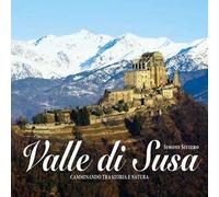 Libri Simone Siviero - Valle Di Susa. Camminando Tra Storia E Natura. Ediz. Illu