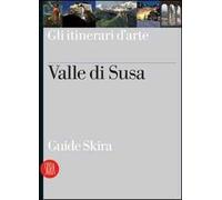 Valle di Susa. Guida. Ediz. illustrata