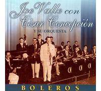 Valle Joe con Cesar Concepcion Y su Orquesta - Boleros