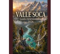 VALLE SOCA GUIDA ESCURSIONISTICA 2026: Scopri i sentieri più panoramici della Slovenia, le avventure alpine e i consigli essenziali per le escursioni.: 96