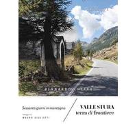 Valle Stura terra di frontiere. Sessanta giorni in montagna