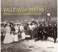 Valle Susa 1895-1915. Aneddoti e fotografie militari