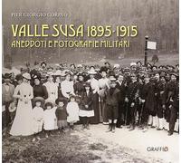 Valle Susa 1895-1915. Aneddoti e fotografie militari - Corino Pier Giorgio