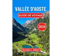 Vallée d'Aoste Guide de voyage 2026: Explorez les châteaux majestueux, les ruines romaines, les stations de ski, les sentiers alpins pittoresques et les villages de montagne du nord-ouest de l'Italie