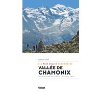 Vallée de Chamonix, les plus belles randonnées: Vallorcine, Argentière, Chamonix